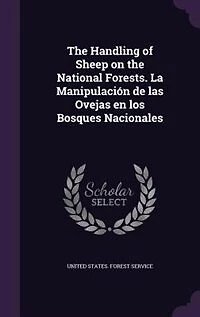 the Handling of Sheep on National Forests: La Manipulacion De Las Ovejas En Los Bosques Nacionales (Classic Reprint)