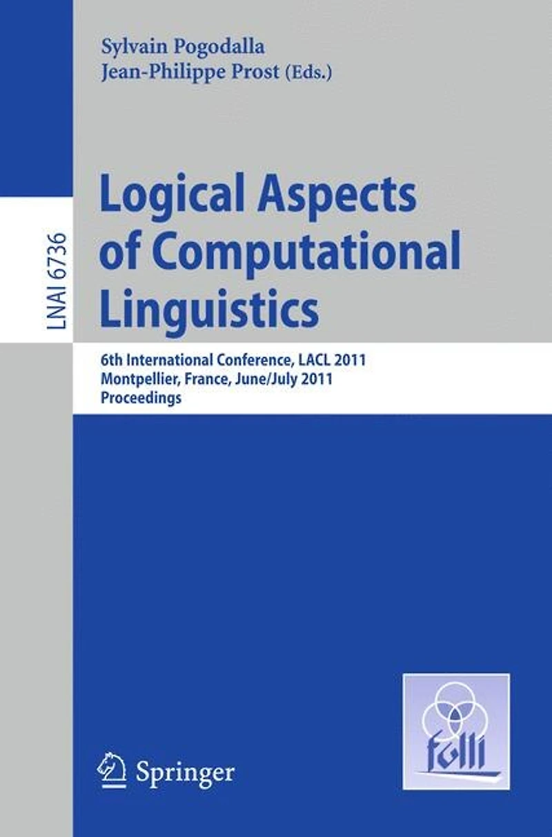 Logical Aspects of Computational Linguistics: 6th International Conference, Lacl 2011, Montpellier, France, June 29 - July 1, 2011. Proceedings