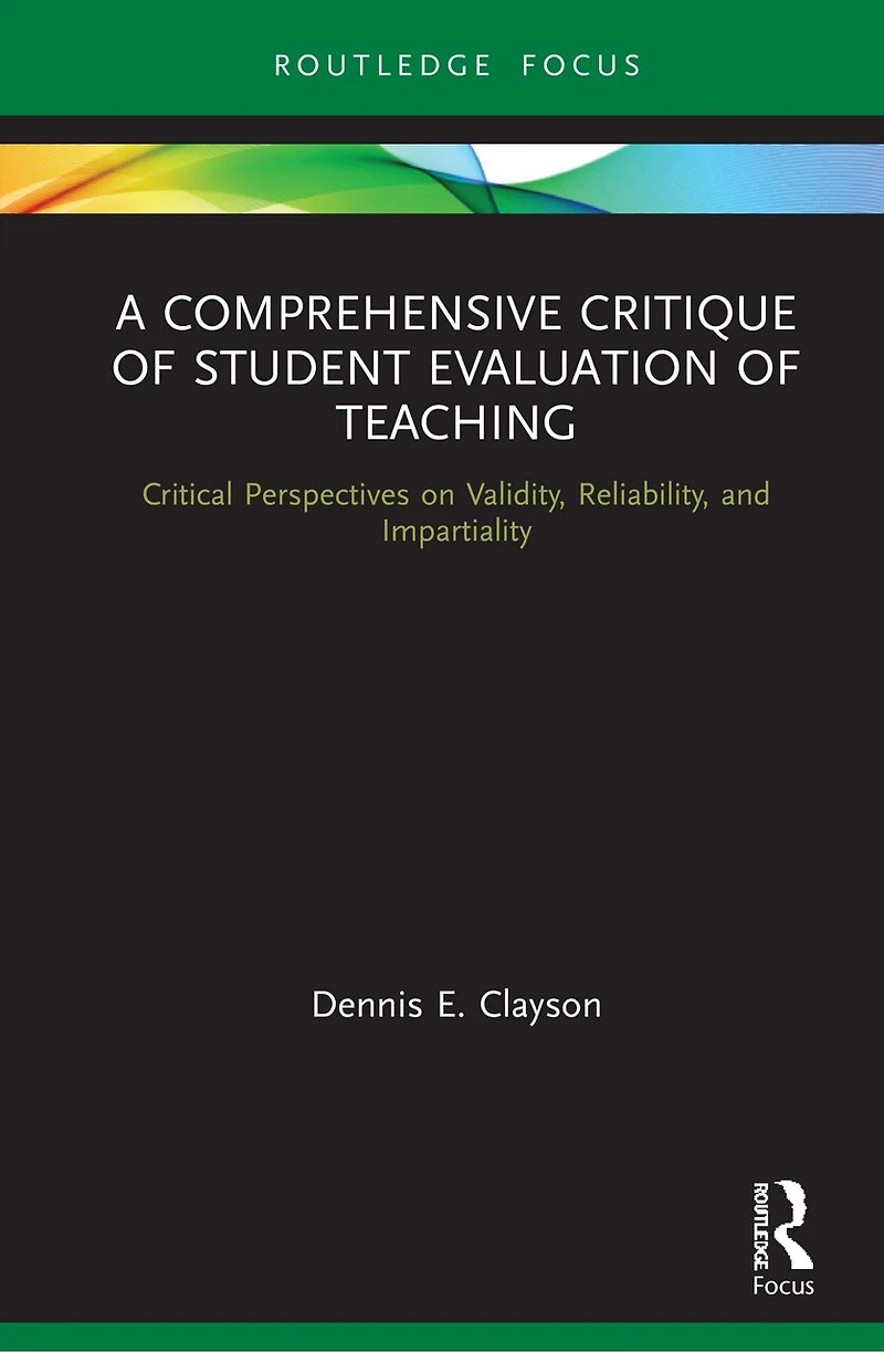 A Comprehensive Critique of Student Evaluation Teaching: Critical Perspectives on Validity, Reliability, and Impartiality