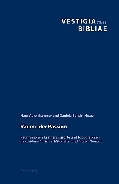 Raeume der Passion: Raumvisionen, Erinnerungsorte und Topographien des Leidens Christi Mittelalter Frueher Neuzeit