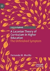 A Lacanian Theory of Curriculum in Higher Education: The Unfinished Symptom