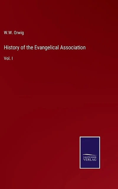 History of the Evangelical Association: Vol. I