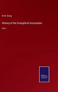 History of the Evangelical Association: Vol. I