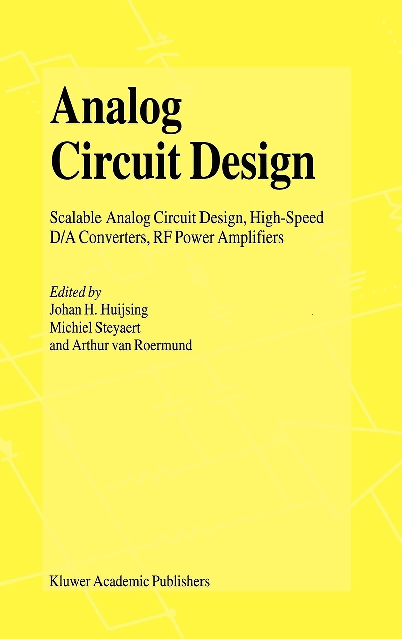 Analog Circuit Design: Scalable Design, High Speed D/A Converters, RF Power Amplifiers