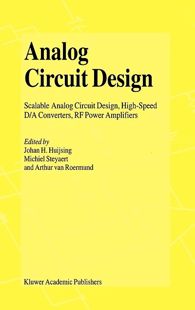 Analog Circuit Design: Scalable Design, High Speed D/A Converters, RF Power Amplifiers