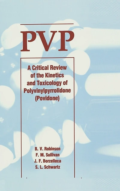 Pvp: A Critical Review Of The Kinetics And Toxicology Polyvinylpyrrolidone (povidone)