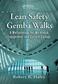 Lean Safety Gemba Walks: A Methodology For Workforce Engagement And Culture Change