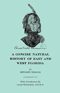 A Concise Natural History of East and West-Florida: Containing, an Account the Produce All Southern Part British America, T