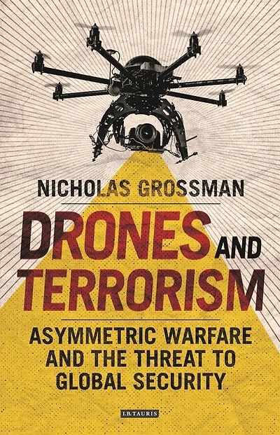 Drones and Terrorism: Asymmetric Warfare the Threat to Global Security