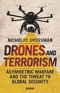 Drones and Terrorism: Asymmetric Warfare the Threat to Global Security