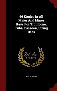 66 Etudes All Major And Minor Keys For Trombone, Tuba, Bassoon, String Bass