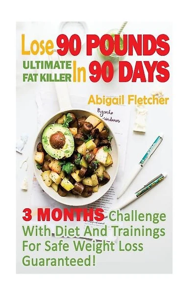 Lose 90 Pounds in 90 Days: Three Months Challenge With Diet And Trainings For Safe Weight Loss Guaranteed!