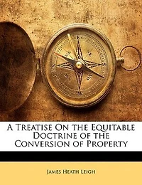 A Treatise On the Equitable Doctrine of Conversion Property