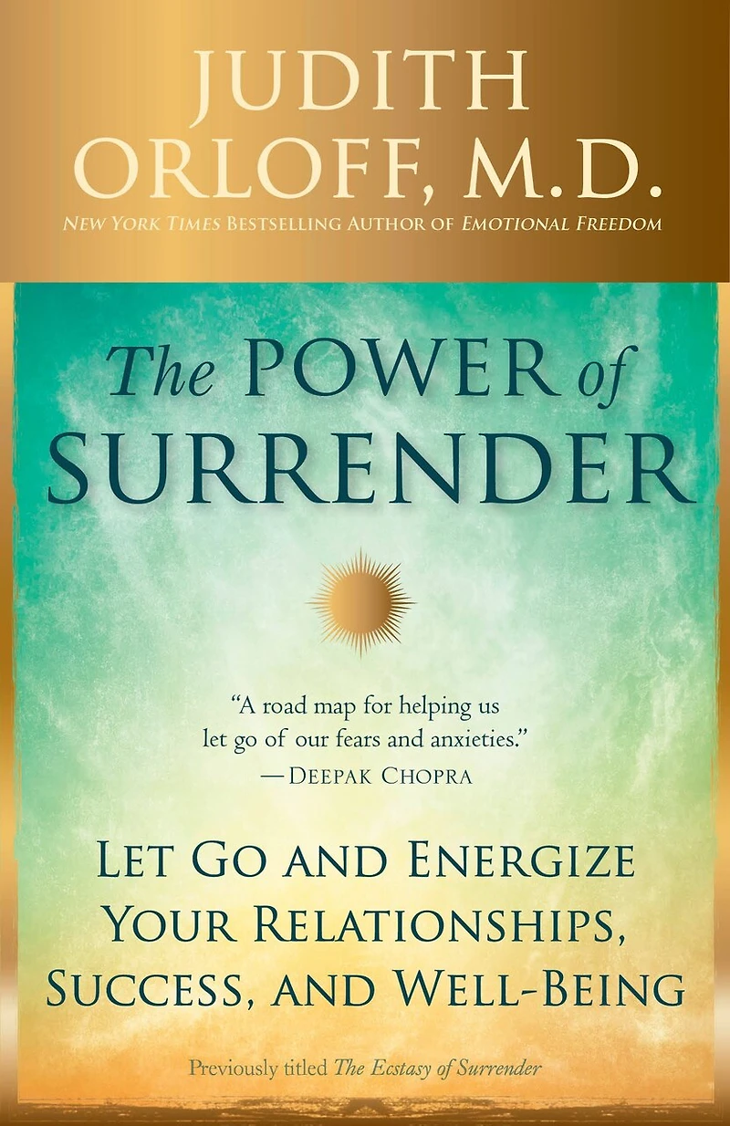 The Power of Surrender: Let Go and Energize Your Relationships, Success, Well-Being