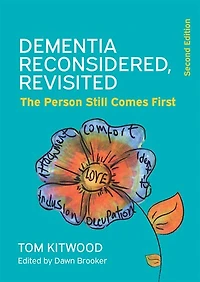Dementia Reconsidered Revisited: The Person Still Comes First
