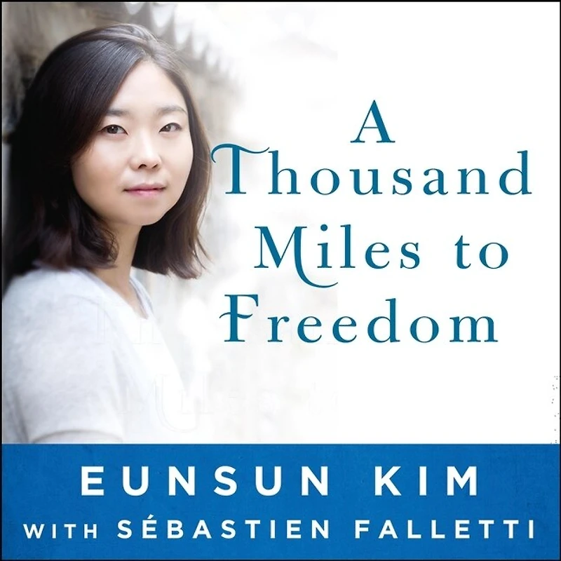 A Thousand Miles to Freedom Lib/E: My Escape from North Korea