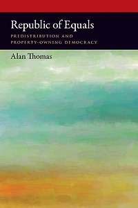 Republic of Equals: Predistribution and Property-Owning Democracy
