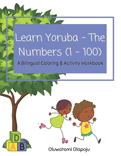Learn Yoruba - The Numbers (1 - 100): A Bilingual Coloring & Activity Workbook