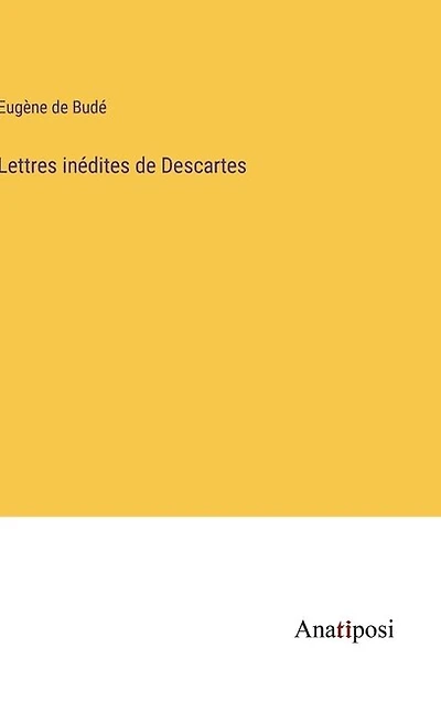 Lettres inédites de Descartes
