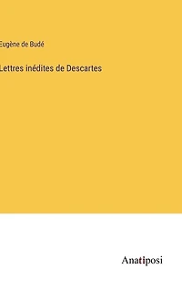 Lettres inédites de Descartes