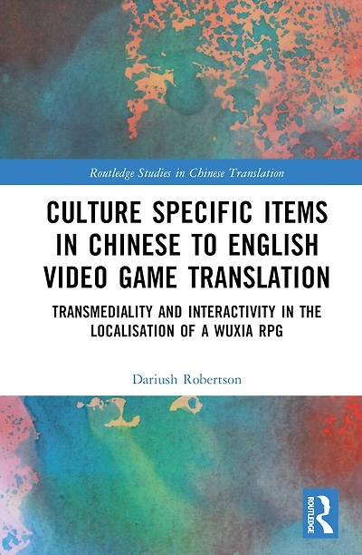 Culture Specific Items Chinese to English Video Game Translation: Transmediality and Interactivity the Localisation of a Wuxia RPG