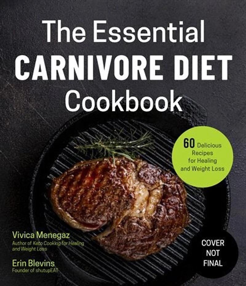 Essential Carnivore Diet Cookbook, The: 60 Delicious Recipes for Healing and Weight Loss