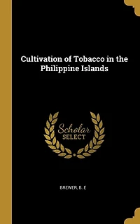 Cultivation of Tobacco the Philippine Islands