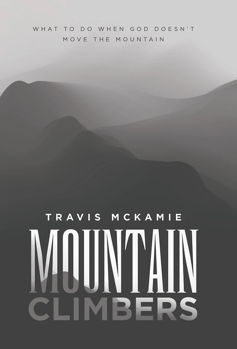 Mountain Climbers: What to do when God doesn't move the mountain