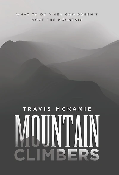 Mountain Climbers: What to do when God doesn't move the mountain