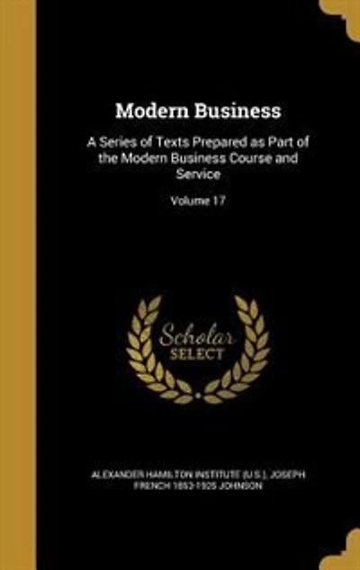 Modern Business: A Series of Texts Prepared as Part of the Modern Business Course and Service; Volume 17