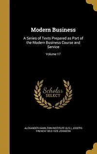 Modern Business: A Series of Texts Prepared as Part of the Modern Business Course and Service; Volume 17