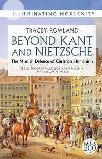 Beyond Kant and Nietzsche: The Munich Defence of Christian Humanism