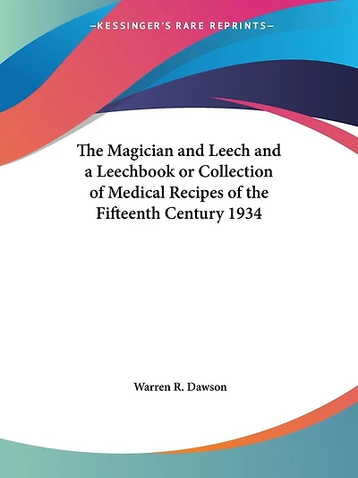 The Magician and Leech and a Leechbook or Collection of Medical Recipes of the Fifteenth Century 1934