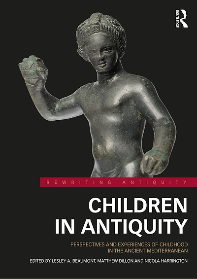 Children Antiquity: Perspectives and Experiences of Childhood the Ancient Mediterranean
