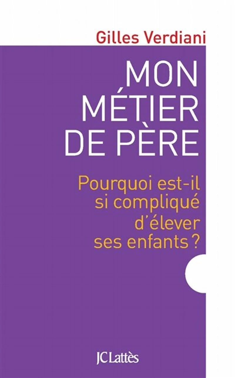 Mon métier de père: pourquoi est-il si compliqué d'élever ses enfants ?