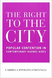 The Right to the City: Popular Contention in Contemporary Buenos Aires