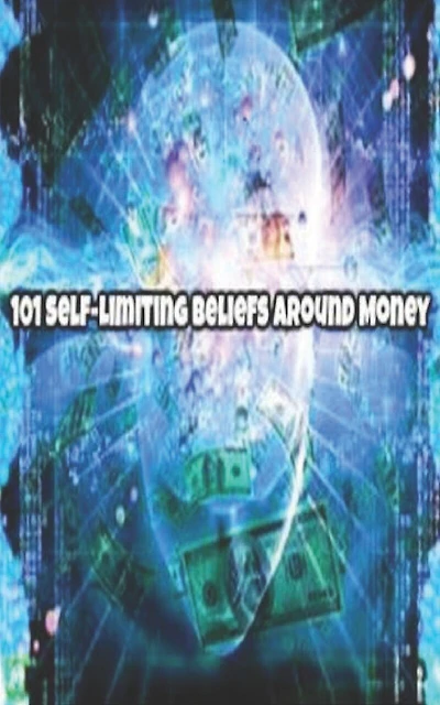 101 Self-Limiting Beliefs Around Money: Unlock Your Money Blocks! 101 ways to attract wealth and prosperity. Get The Law of Attraction working for you.