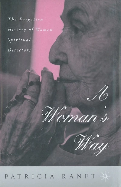 A Woman's Way: The Forgotten History Of Women Spiritual Directors