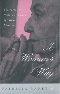 A Woman's Way: The Forgotten History Of Women Spiritual Directors