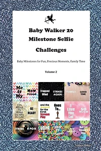 Baby Walker 20 Milestone Selfie Challenges Baby Milestones For Fun, Precious Moments, Family Time Volume 2