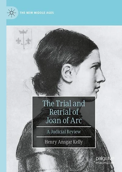 The Trial and Retrial of Joan Arc: A Judicial Review
