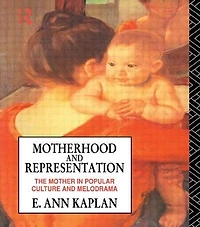 Motherhood And Representation: The Mother Popular Culture Melodrama