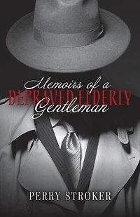 Memoirs Of A Depraved Elderly Gentleman