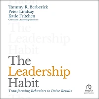 The Leadership Habit: Transforming Behaviors to Drive Results