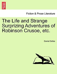 The Life And Strange Surprizing Adventures Of Robinson Crusoe, Etc.