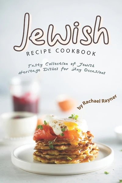 Jewish Recipe Cookbook: Tasty Collection of Jewish Heritage Dishes for Any Occasions