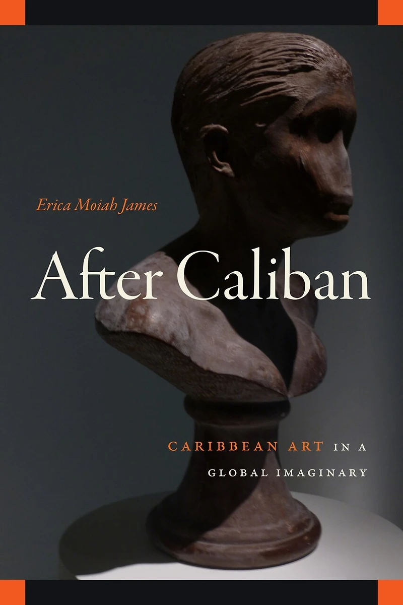 After Caliban: Caribbean Art a Global Imaginary