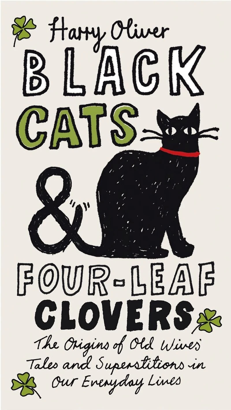Black Cats & Four-Leaf Clovers: The Origins of Old Wives' Tales and Superstitions Our Everyday Lives
