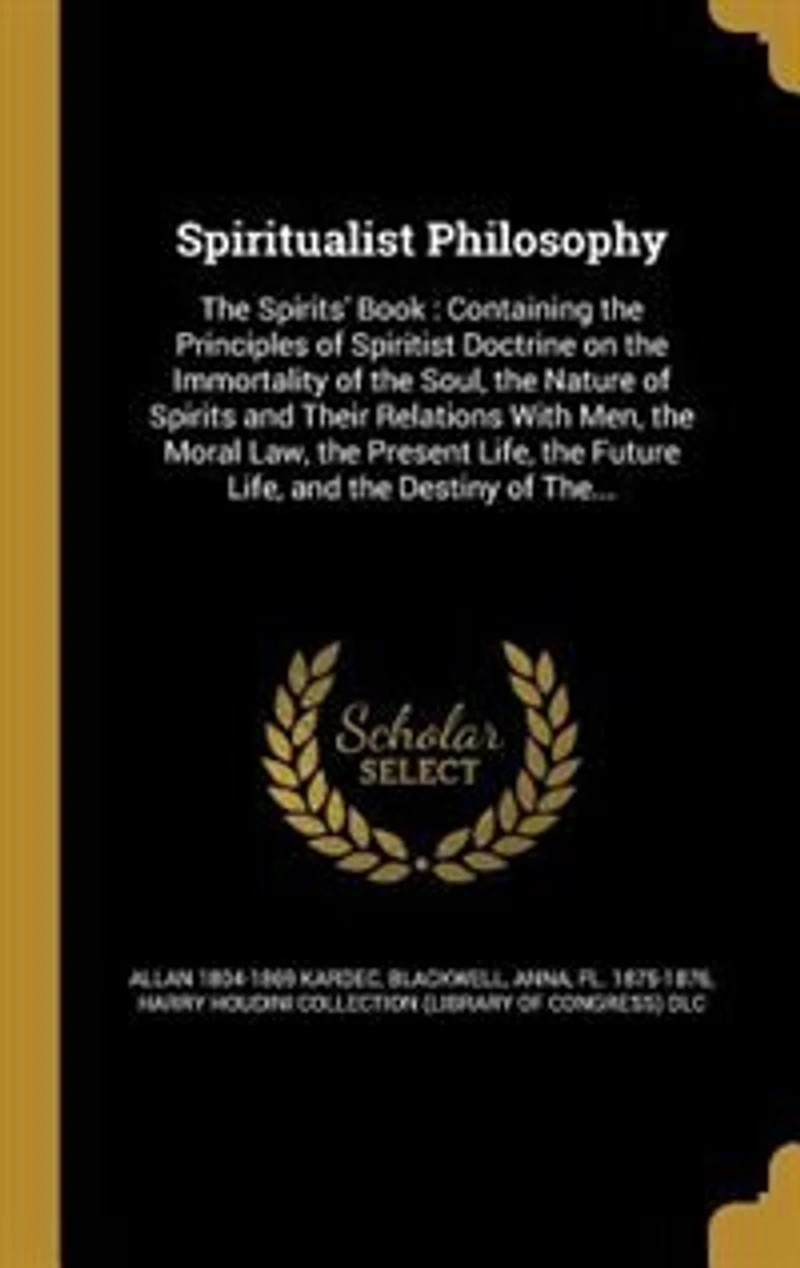 Spiritualist Philosophy: The Spirits' Book : Containing Principles of Spiritist Doctrine