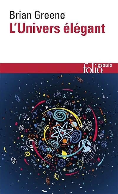 L'Univers élégant : une révolution scientifique, de l'infiniment grand à l'infiniment petit, l'unification de toutes les théories de la physique